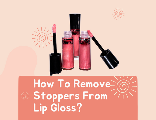 How To Remove Stoppers From Lip Gloss?